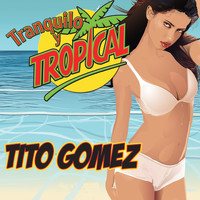 Tito Gomez - Tranquilo y Tropical