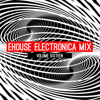 Various Artists - Ehouse: Electronica Mix, Vol. 16