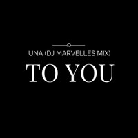 UNA - To You (DJ Marvelles Mix) - Single