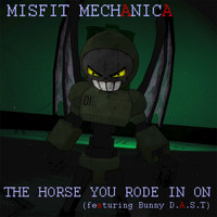 Misfit Mechanica - The Horse You Rode in On