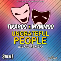 Tikaros, Mynimoo - Ungrateful People (Loyal Remix) - Single