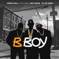 Meek Mill - B Boy (feat. Big Sean & A$AP Ferg)