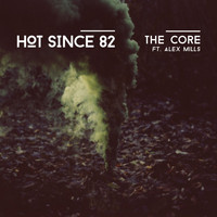 Hot Since 82 feat. Alex Mills - The Core
