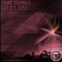 Tribe Steppaz - Flown Away / ExToThaNext