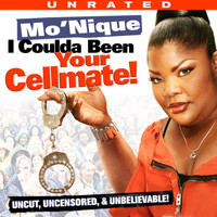 Mo'Nique - Mo'nique: I Coulda Been Your Cellmate!