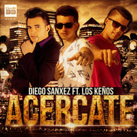 Diego Sanxez feat. Los Keños - Acercate