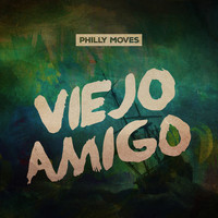 Philly Moves - Viejo Amigo (Explicit)