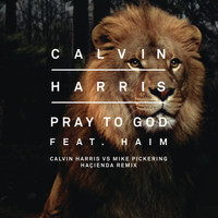 Calvin Harris feat. HAIM - Pray to God (Calvin Harris vs Mike Pickering Hacienda Remix)