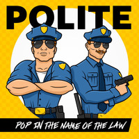 Polite - Pop in the Name of the Law