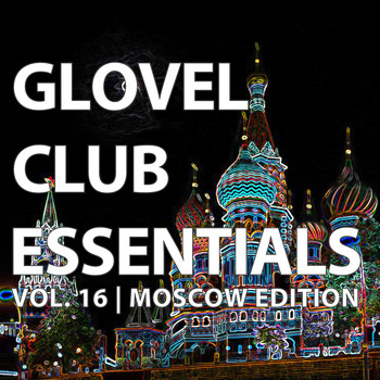 Various Artists - Glovel Club Essentials, Vol. 16 | Moscow Edition