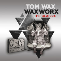 Tom Wax - WAXWORX - The Classix (Explicit)
