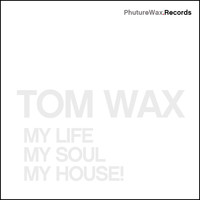 Tom Wax - My Life, My Soul, My House!