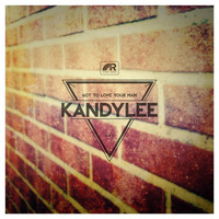KandyLee - Got to Love Your Man