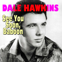 Dale Hawkins - See You Soon, Baboon