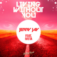 Jerry Jay feat. Iveta - Living Without You