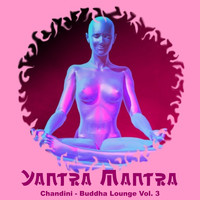 Yantra Mantra - Chandini Buddha Lounge, Vol. 3