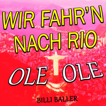 Billi Baller - Wir fahr'n nach Rio (Ole Ole)