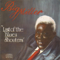 Big Miller - Last of the Blues Shouters