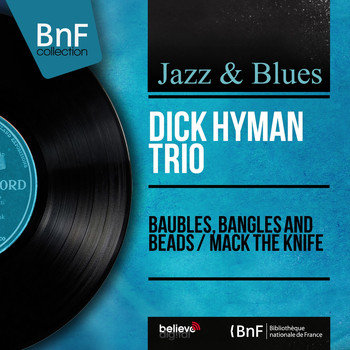 Dick Hyman Trio - Baubles, Bangles and Beads / Mack the Knife