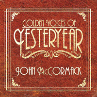 John McCormack - Golden Voices Of Yesteryear - John McCormack