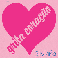 Silvinha - Grita Coração