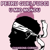 Petru Guelfucci - U Mio Mondu - Les plus belles Chansons Corses de Petru Guelfucci