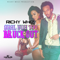 Richy Whiz - Gyal Yuh Too Bruk Out - Single