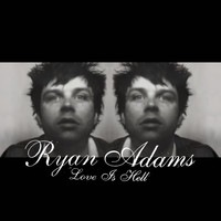 Ryan Adams - Love Is Hell