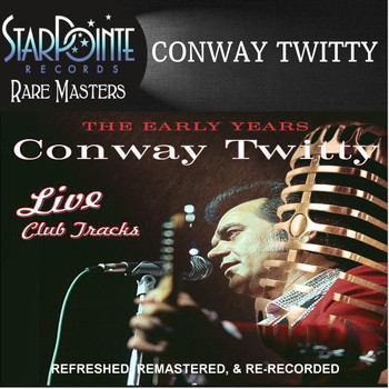 Conway Twitty - The Early Years: Live Club Tracks