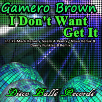 Gamero Brown - I Don't Want Get It