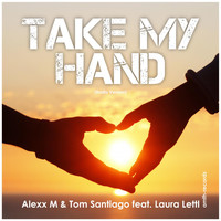 Alexx M & Tom Santiago feat. Laura Lettl - Take My Hand (Radio Version)