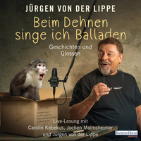Jürgen von der Lippe - Beim Dehnen singe ich Balladen - Geschichten und Glossen