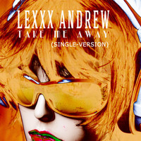 Lexxx Andrew - Take Me Away (Single-Version)