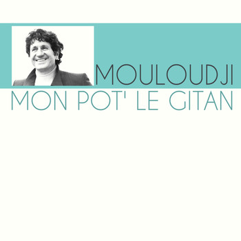Mouloudji - Mon pot' le gitan