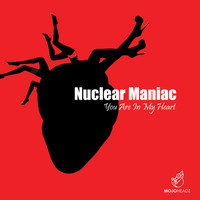 Nuclear Maniac - You Are in My Heart