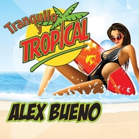 Alex Bueno - Tranquilo y Tropical