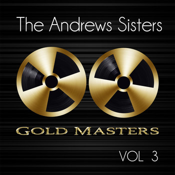 The Andrews Sisters - Gold Masters: The Andrews Sisters, Vol. 3