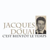 Jacques Douai - C'est bientôt le temps