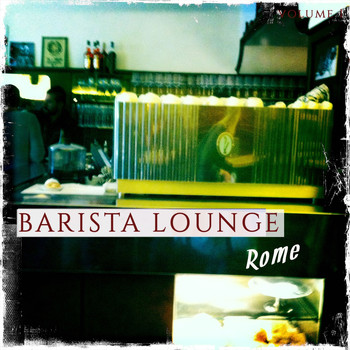 Various Artists - Barista Lounge - Rome, Vol. 1 (Finest Bar Lounge Tunes Selected for Coffee & Chill Lovers)