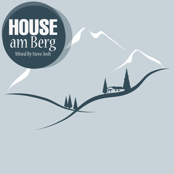 Steve Josh - HOUSE Am Berg
