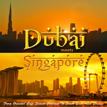Various Artists - Dubai Meets Singapore (From Oriental Cafe Chillout to South East Asia Lounge)