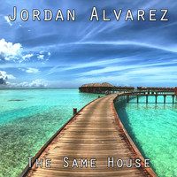 Jordan Alvarez - The Same House