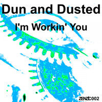 Dun and Dusted - I'm Workin' You