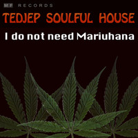 Tedjep Soulful House - I Do Not Need Mariuhana