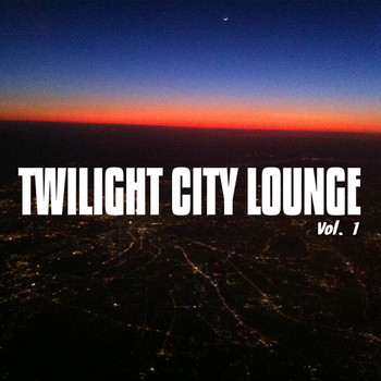 Various Artists - Twilight City Lounge, Vol. 1 (Best Relaxing and Uplifting Lounge Tracks)