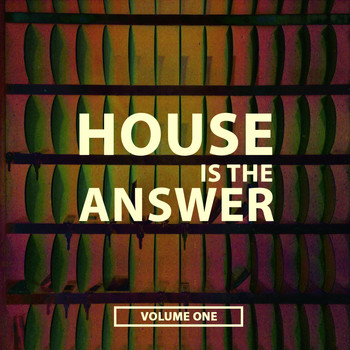 Various Artists - House Is the Answer, Vol. 1 (Upcoming Club House Anthems)