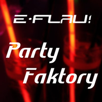 Dj E-Flau! - Party Faktory