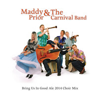 Maddy Prior & The Carnival Band - Bring Us in Good Ale 2014 Choir Mix