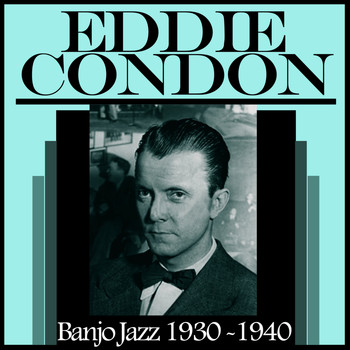 Eddie Condon - Banjo Jazz 1930-1940