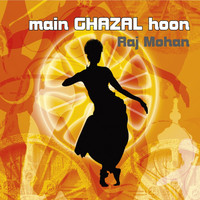 Raj Mohan - Main Ghazal Hoon